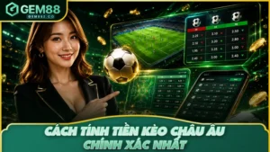 Cách Tính Tiền Kèo Châu Âu Chính Xác Tại GEM88