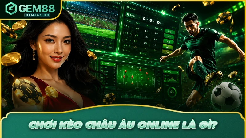 Chơi kèo Châu Âu online là gì?