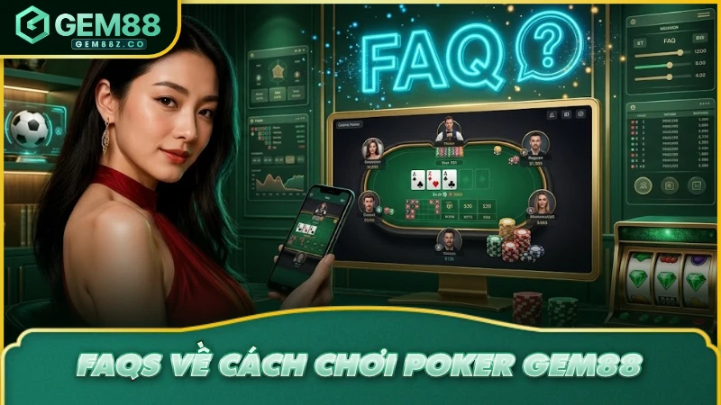 FAQs về cách chơi Poker GEM88