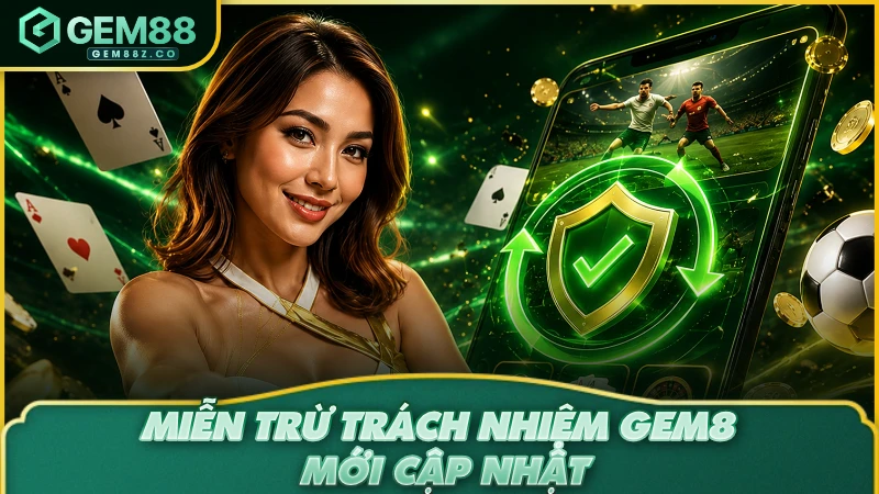 Miễn trừ trách nhiệm GEM88 mới cập nhật