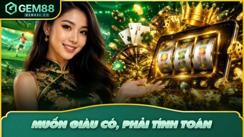 Muốn giàu có, phải tính toán
