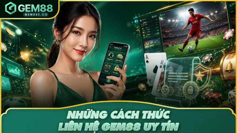Những cách thức liên hệ GEM88 uy tín