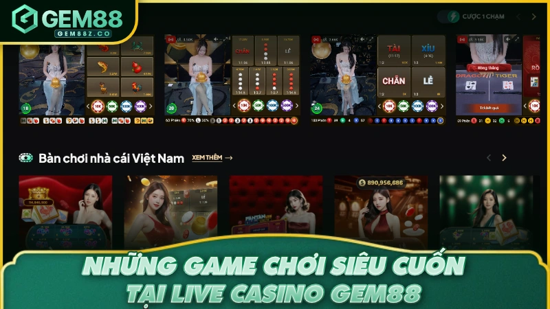 Những game chơi siêu cuốn tại Live Casino GEM88